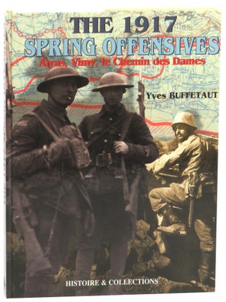 Item #59186 The 1917 Spring Offensives: Arras, Vimy, le Chemin des Dames. Yves Buffetaut