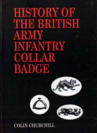 Item #59192 History of the British Army Infantry Collar Badge. Colin Churchill