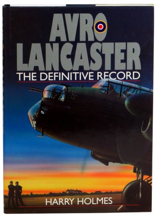 Item #59194 Avro Lancaster: The Definitive Record. Harry Holmes