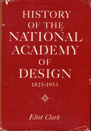 Item #59201 History of the National Academy of Design 1825-1953. Eliot Clark