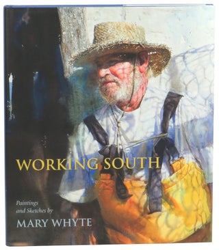 Item #59228 Working South: Paintings and Sketches. Mary Whyte