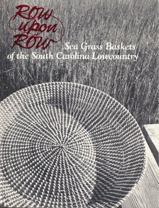 Item #59300 Row Upon Row: Sea Grass Baskets of the South Carolina Lowcountry. Dale Rosengarten