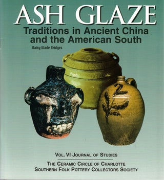 Item #59306 ash Glaze Traditions in Ancient China and the American South. Daisy Wade Bridges