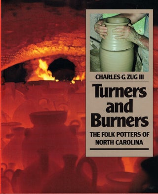 Item #59314 Turners and Burners: The Folk Potters of North Carolina. Charles G. Zug III