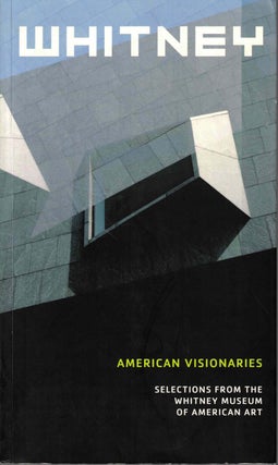 Item #59331 American Visionaries: Selections from the Whitney Museum of American Art. Maxwell L....