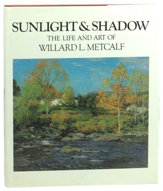 Item #59380 Sunlight and Shadow: The Life and Art of Williard L. Metcalf. Elizabeth de Veer,...