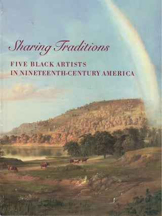 Item #59446 Sharing Traditions: Five Black Artists In Nineteenth Century America. Lynda Roscoe...