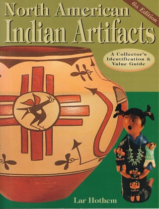 Item #59485 North American Indian Artifacts: A Collector's Identification & Value Guide. Lar Hothem