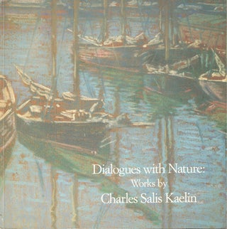 Item #59494 Dialogues With Nature: Worls by Charles Salis Kaelin. Carol Lowrey, Richard J. Boyle