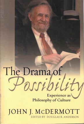 Item #59526 The Drama of Possibility: Experience as Philosophy of Culture. John J. McDermott