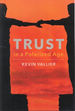 Item #59531 Trust in a Polarized Age. Kevin Vallier