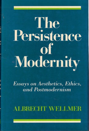 Item #59537 The Persistence of Modernity: Essays on Aesthetics, Ethics, and Postmodernism....