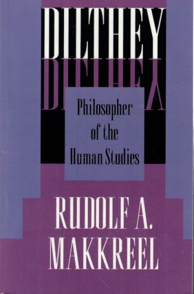 Item #59566 Dilthey: Philosopher of the Human Studies. Rudolf A. Makkreel