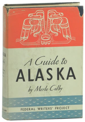 Item #59662 A Guide to Alaska: Last American Frontier. Merle Colby