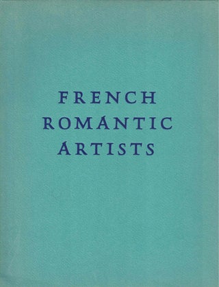 Item #59710 French Romantic Artists: An Exhibition of Paintings, Drawings and Watercolors by...