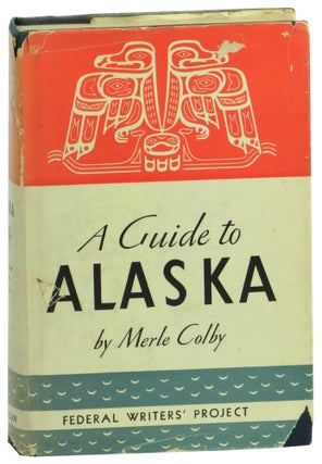 Item #59737 A Guide to Alaska: Last American Frontier. Merle Colby