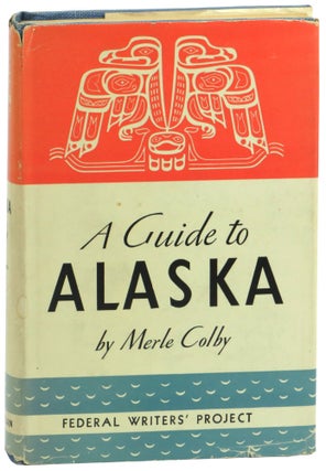 Item #59776 A Guide to Alaska: Last American Frontier. Merle Colby
