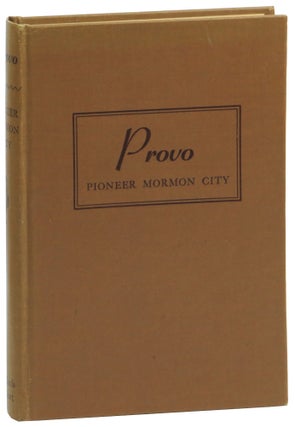 Item #59806 Provo: Pioneer Mormon City. Federal Writers' Project for the Works Progress...