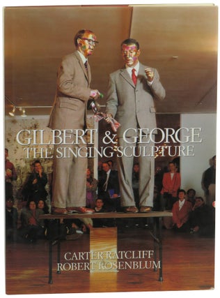 Item #59862 Gilbert and George: The Singing Sculpture. Carter Ratcliff, Robert Rosenblum