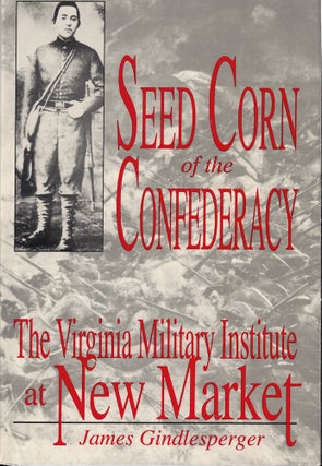 Item #59863 Seed Corn of the Confederacy: The Story of the Cadets of the Virginia Military...