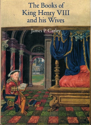 Item #59894 The Books of King Henry VIII and his Wives. James P. Carley