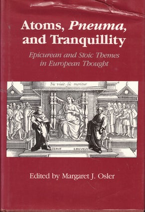 Item #59895 Atoms, Pneuma, and Tranquillity: Epicurean and Stoic Themes in European Thought....