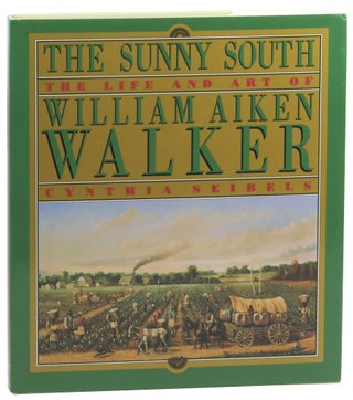 Item #59935 The Sunny South: The Life and Art of William Aiken Walker. Cynthia Seibels