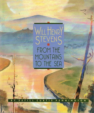 Item #59939 Will Henry Stevens: From the Mountains to the Sea. Estill Curtis Pennington