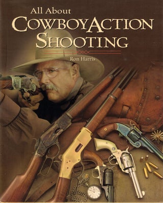 Item #59943 All About Cowboy Action Shooting. Ron Harris