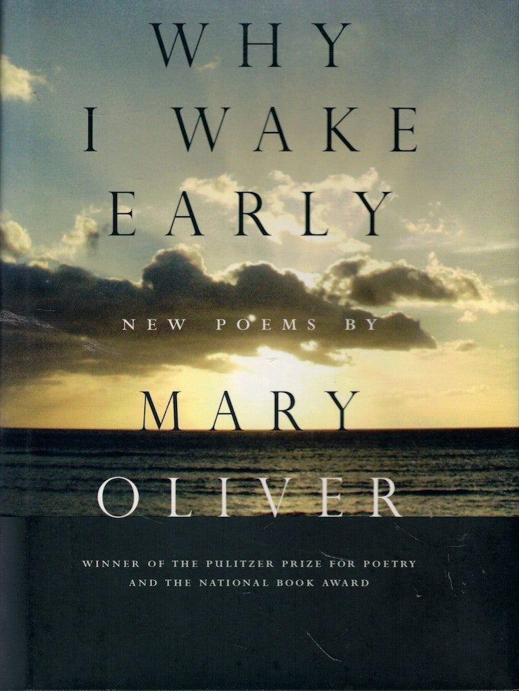 Item #59966 Why I Wake Early: New Poems. Mary Oliver.