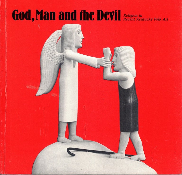 Item #59971 God, Man and the Devil: Religion in Recent Kentucky Folk Art. James Smith Pierce Larry Hackley, Ellsworth Taylor.