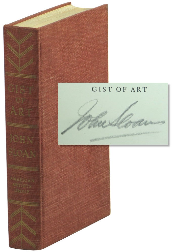 Item #59978 The Gist of Art: Principles and Practise Expounded in the Classroom and Studio. John Sloan.