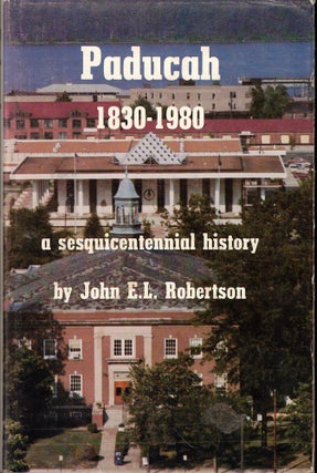 Item #59982 Paducah 1830-1980: A Sesquicentennial History. John E. L. Robertson