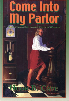 Item #60089 Come Into my Parlor: Tales from Detective Fiction Weekly. Hugh B. Cave