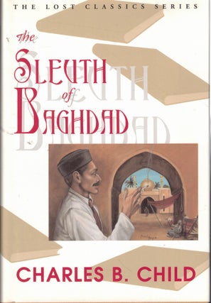 Item #60133 The Sleuth of Baghdad. Charles B. Child