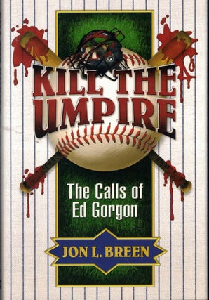 Item #60140 Kill the Umpire: The Calls of Ed Gorgon. Jon L. Breen