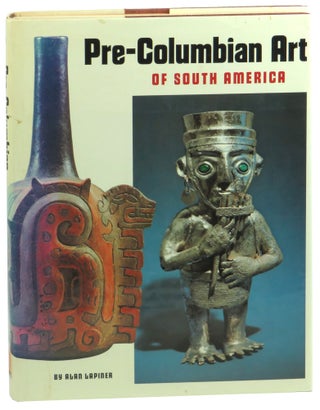 Item #60714 Pre-Columbian Art of South America. Alan Lapiner