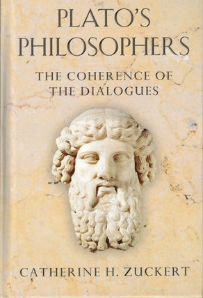 Item #60742 Plato's Philosophers: The Coherence of the Dialogues. Catherine H. Zuckert