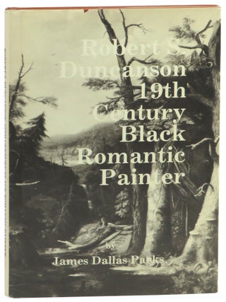 Item #60914 Robert S. Duncanson: 19th Century Black Romantic Painter. James Dallas Parks