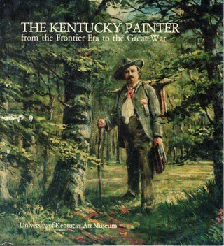 Item #60935 The Kentucky Painter from the Frontier Era to the Great War. Arthur F. Jones, Bruce...