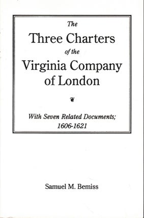 Item #60940 Three Charters of the Virginia Company of London. Samuel M. Bemiss
