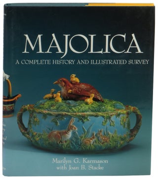 Item #61030 Majolica: A Complete History and Illustrated Survey. Marilyn G. Karmazon, Joan B. Stacke