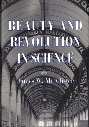 Item #61105 Beauty and Revolution in Science. James W. McAllister