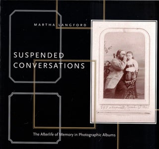 Item #61123 Suspended Conversations: The Afterlife of Memory in Photographic Albums. Martha Langford
