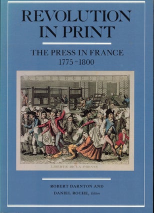 Item #61128 Revolution in Print: The Press in France, 1775-1800. Robert Darnton, Daniel Roche