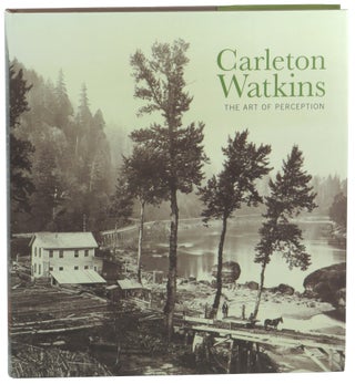 Item #61134 Carleton Watkins: The Art of Perception. Douglas R. Nickel