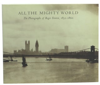 Item #61135 All the Mighty World: The Photographs of Roger Fenton, 1852-1860. Gordon Baldwin