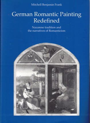 Item #61143 German Romantic Painting Redefined: Nazarene Tradition and the Narratives of...
