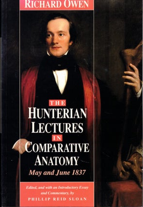 Item #61151 The Hunterian Lectures in Comparative Anatomy, May and June 1837. Richard Owen