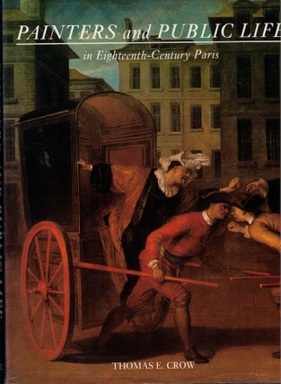 Item #61183 Painters and Public Life in Eighteenth-Century Paris. Thomas E. Crow